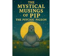 The Mystical Musings of Pip the Psychic Pigeon