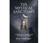 The Mystical Sanctuary: A Mystical Tale of Friendship, Tarot, and Compassion for Animals