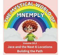 The Mystical World of Mnemply: Jace Volume 00.2: Jace and the Next 6 Locations - Building the Path