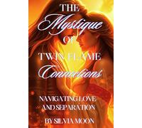 The Mystique of Twin Flame Connections: Navigating Love and Separation: 1