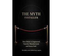 The Myth Installer: The Billion-Dollar Secret of Selling What Nobody Needs