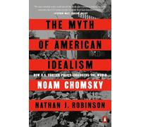 The Myth of American Idealism: How U.S. Foreign Policy Endangers the World