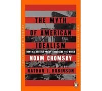 The Myth of American Idealism: How U.S. Foreign Policy Endangers the World