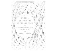 The Myth of Artificial Intelligence: Why Computers Can't Think the Way We Do