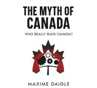 The Myth of Canada: Who Really Runs Canada