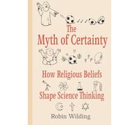 The Myth of Certainty: How Religious Beliefs Shape Science Thinking