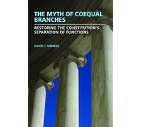 The Myth of Coequal Branches: Restoring the Constitution’s Separation of Functions
