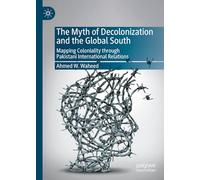 The Myth of Decolonization and the Global South: Mapping Coloniality Through Pakistani International Relations