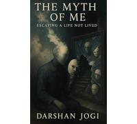 The Myth Of Me: Escaping A Life Not Lived