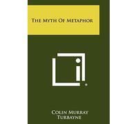 Colin Murray Turbayne The Myth Of Metaphor (Tascabile)