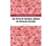 The Myth of Michael Jordan in Popular Culture