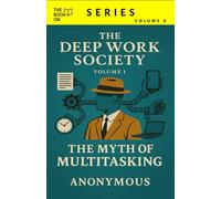 THE MYTH OF MULTITASKING: What if the problem isn’t that you’re distracted-but that the world is designed to keep you that way?