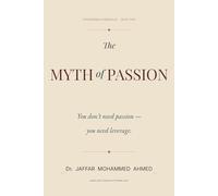 The Myth of Passion: You Don’t Need Passion - You Need Leverage