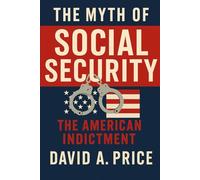 The Myth of Social Security: The American Indictment