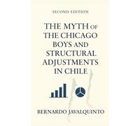 The Myth of the Chicago Boys: And Structural Adjustments in Chile