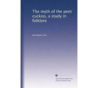 The myth of the pent cuckoo : a study in folklore (1913)
