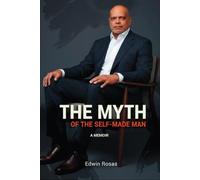 THE MYTH OF THE SELF-MADE MAN: A Memoir
