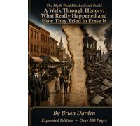 The Myth That Blacks Can't Build: A Walk through history:what really happened and how they tried to erase it