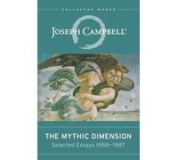 The Mythic Dimension: Selected Essays 1959-1987