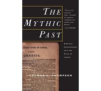 The Mythic Past: Biblical Archaeology And The Myth Of Israel