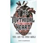 The Mythical Heart: Poems on Illusion, Fate, and the Inner World