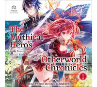 The Mythical Hero's Otherworld Chronicles: Volume 1