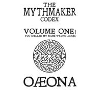 The Mythmaker Codex: Volume One: You spelled my name wrong again.