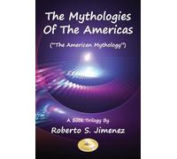 The Mythologies Of The Americas: The American Mythology A Book Trilogy