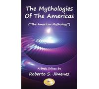 The Mythologies of the Americas: The American Mythology A Book Trilogy