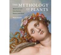 The Mythology of Plants: Botanical Lore from Ancient Greece and Rome