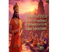 The Myths of India: The History and Legacy of Mythology across the Indian Subcontinent