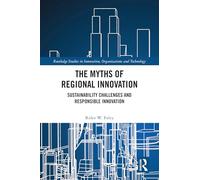 The Myths of Regional Innovation: Sustainability Challenges and Responsible Innovation