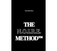 The N.O.I.R.E. Method™: Your roadmap to empowerment: practical tools, soulful wisdom, and a proven path to thrive.