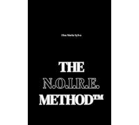 The N.O.I.R.E. Method™: Your roadmap to empowerment: practical tools, soulful wisdom, and a proven path to thrive.