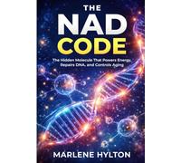 The NAD Code: The Hidden Molecule That Powers Energy, Repairs DNA, and Controls Aging