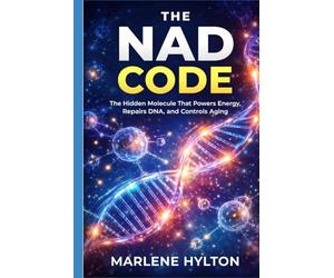The NAD Code: The Hidden Molecule That Powers Energy, Repairs DNA, and Controls Aging