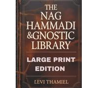 THE NAG HAMMADI & GNOSTIC LIBRARY (LARGE PRINT EDITION): Complete translations of lost gospels, expert commentary, symbolism decoded, historical introductions and practical reading plan