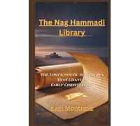The Nag Hammadi Library: The Lost Gnostic Scriptures That Changed Early Christianity