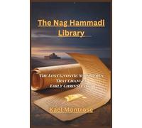 The Nag Hammadi Library: The Lost Gnostic Scriptures That Changed Early Christianity