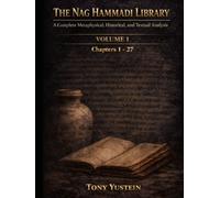 The Nag Hammadi Library - Volume 1: A Complete Metaphysical, Historical, and Textual Analysis