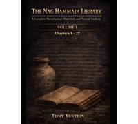 The Nag Hammadi Library - Volume 1: A Complete Metaphysical, Historical, and Textual Analysis