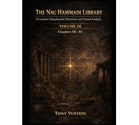 The Nag Hammadi Library - Volume 3: A Complete Metaphysical, Historical, and Textual Analysis