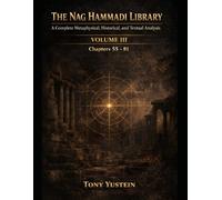 The Nag Hammadi Library - Volume 3: A Complete Metaphysical, Historical, and Textual Analysis