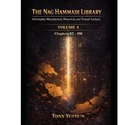 The Nag Hammadi Library - Volume 4: A Complete Metaphysical, Historical, and Textual Analysis