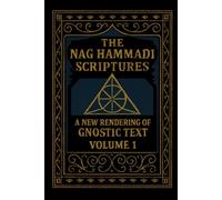 The Nag Hammadi Scriptures: A New Rendering of Gnostic Text - Volume 1