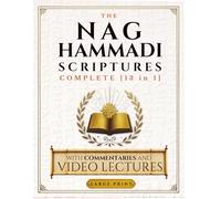 THE NAG HAMMADI SCRIPTURES COMPLETE: [13 in 1] Extended Edition of The Original, Unabridged Gnostic Manuscripts Found in 1945 | Translated by a Native with Annotations, Plus Video Lectures Access