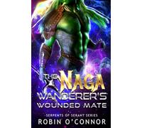 The Naga Wanderer's Wounded Mate: A Sci-Fi Monster Romance