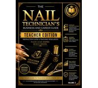 The Nail Technician's Business and Career Guide Teacher Edition Volume II