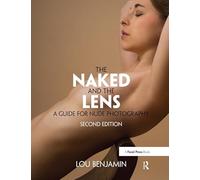 The Naked and the Lens, Second Edition: A Guide for Nude Photography