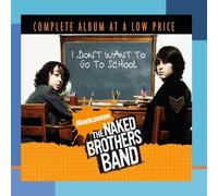The Naked Brothers Band - I Don't Want To Go To School by The Naked Brothers Band (2008) Audio CD